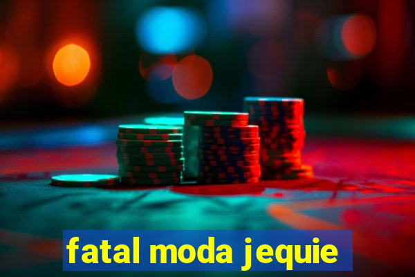 fatal moda jequie